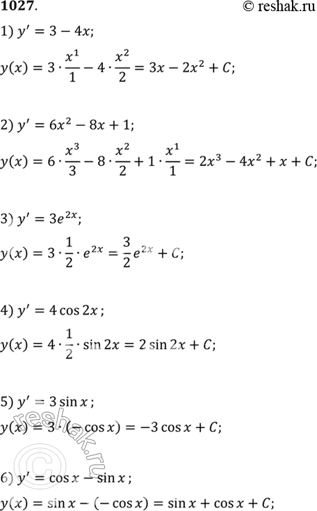 Изображение 1027 Решить дифференциальное уравнение:  1) у' = 3 - 4х;	  2) у' = 6х2 - 8x + 1;  3) у' = 3е2х;	  4) у' = 4 cos 2х;  5) у' = 3 sin х;	  6) у' = cos х - sin...